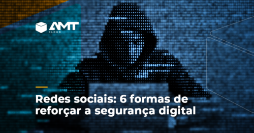 Na imagem um hacker usando um notebook e o título do texto sobre redes sociais e 6 formas de reforçar a segurança digital